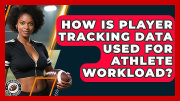 How Is Player Tracking Data Used For Athlete Workload? - Gridiron Data Digest