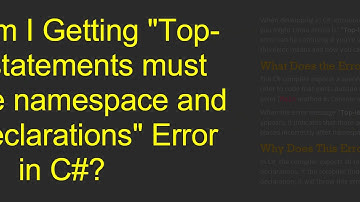 Why Am I Getting "Top-level statements must precede namespace and type declarations" Error in C#?