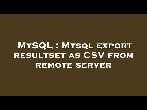 MySQL : Mysql export resultset as CSV from remote server
