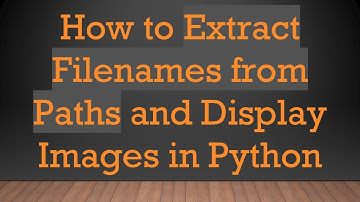 How to Extract Filenames from Paths and Display Images in Python