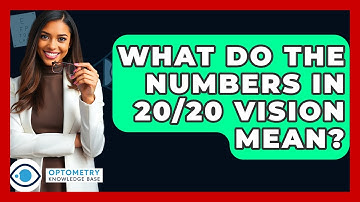 What Do The Numbers In 20/20 Vision Mean? - Optometry Knowledge Base