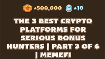 THE 3 BEST CRYPTO PLATFORMS FOR SERIOUS BONUS HUNTERS | PART 3 OF 6 | MemeFi New Video Code