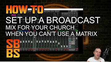 How to set up a BROADCAST MIX for your church when you can