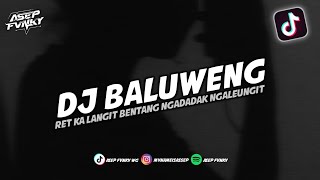 DJ RET KA LANGIT BENTANG NGADADAK NGALEUNGIT - DJ SUNDA BALUWENG || DJ TIKTOK TERBARU