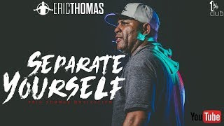Eric Thomas | Separate Yourself (Motivational Speech)