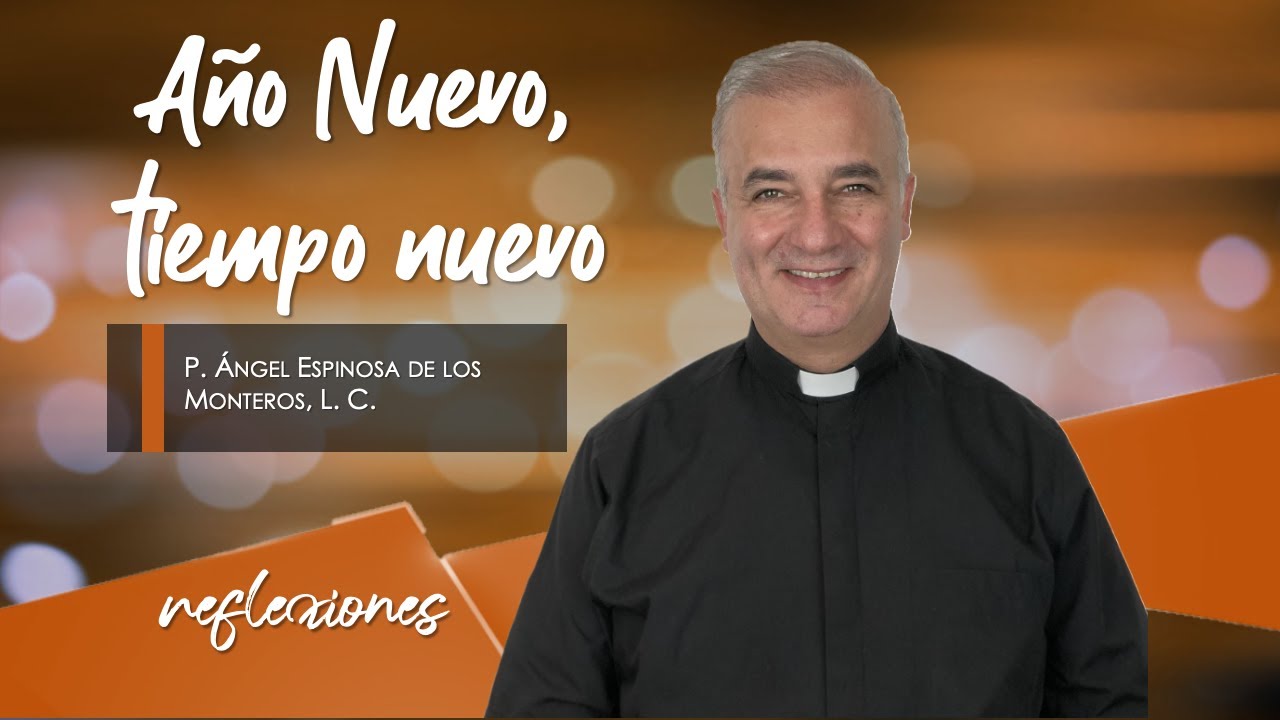 Año Nuevo, tiempo nuevo- Padre Ángel Espinosa de los Monteros - YouTube
