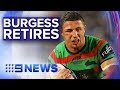Injury forces Souths star Sam Burgess to retire from NRL | Nine News Australia