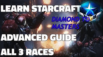 Learn Starcraft - Advanced Guide (Diamond to Masters All Races) Part 1 [Updated 2018]