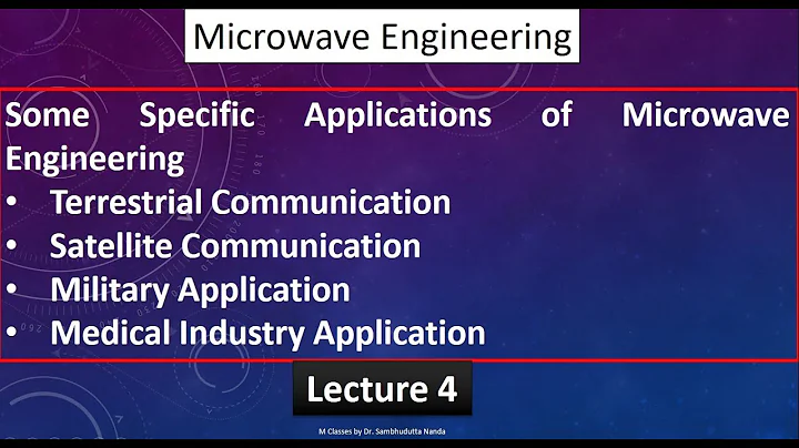 [2022] Applications of Microwave Engineering in Civil Military and Medical Industry- Lecture 4