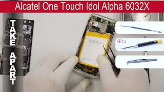 How to disassemble Alcatel One Touch Idol Alpha 6032X, Take Apart, Tutorial