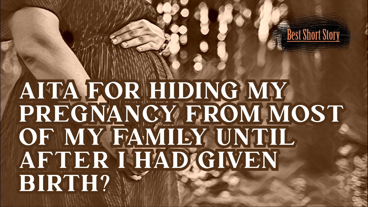 Short Story AITA for hiding my pregnancy from most of my family until