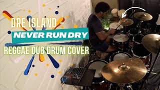 Dre Island - "Never Run Dry" - Reggae Dub Drum Cover