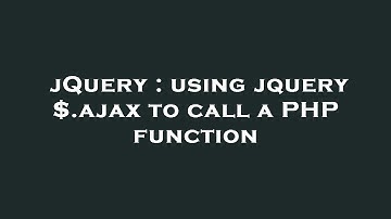 jQuery : using jquery $.ajax to call a PHP function