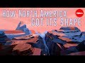How North America got its shape - Peter J. Haproff