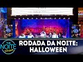 Rodada da Noite: Halloween | The Noite (31/10/18)