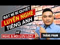 BÍ QUYẾT LUYỆN NGHE TIẾNG ANH 👉 Bí quyết luyện nghe tiếng Anh mới nhất 2020 👉 Must see - Thắng Phạm