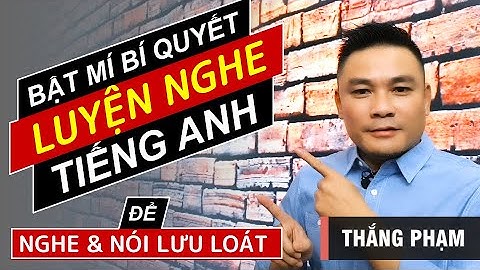 BÍ QUYẾT LUYỆN NGHE TIẾNG ANH 👉 Bí quyết luyện nghe tiếng Anh mới nhất 👉 Must see - Thắng Phạm