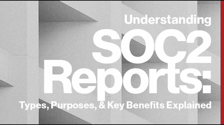 Understanding SOC 2 Reports: Types, Purposes, and Key Benefits Explained