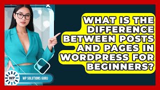 What Is the Difference Between Posts and Pages in WordPress for Beginners? | WP Solutions Guru News