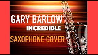 Gary Barlow | INCREDIBLE | Saxophone Cover