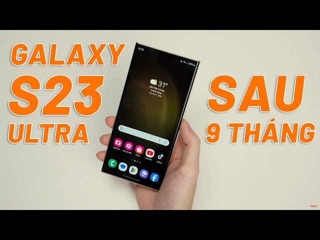 Đánh Giá Galaxy S23 Ultra Sau 9 Tháng Giá Giảm Sâu, Liệu Còn Đáng Mua Cuối Năm 2023?