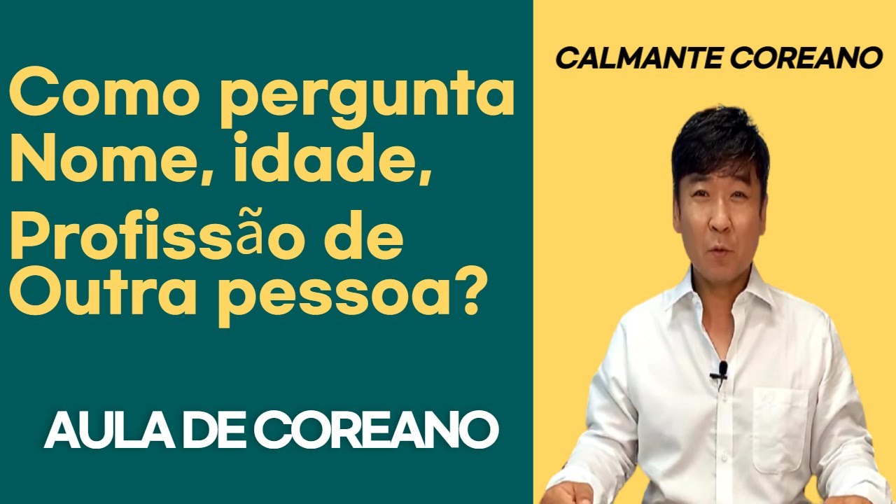 Como pergunta nome, idade, profissão de outra pessoa em COREANO ? (aula de coreano)