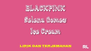 BLACKPINK - 'Ice Cream (with Selena Gomez)' [Lirik dan Terjemahan]