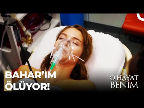 Bahar HASTANEYE Kaldırıldı! - O Hayat Benim 22. Bölüm