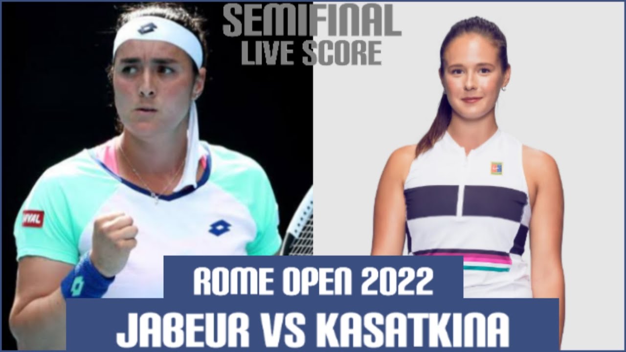 Ons Jabeur vs Daria Kasatkina Rome Open 2022 Live Score