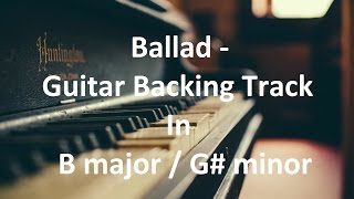 Video thumbnail of "Ballad - Guitar Backing Track in B major / G# minor"