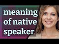 Native speaker  meaning of native speaker