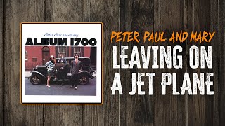 Peter, Paul and Mary - Leaving on a Jet Plane | Lyrics