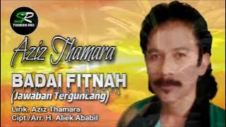 Aziz Thamara 'BADAI FITNAH' (Jawaban Terguncang) Lirik. Aziz Thamara - Cipt./Arr. H. Aliek Ababil.