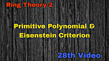 Primitive Polynomial & Eisenstein Criterion | 28th Video