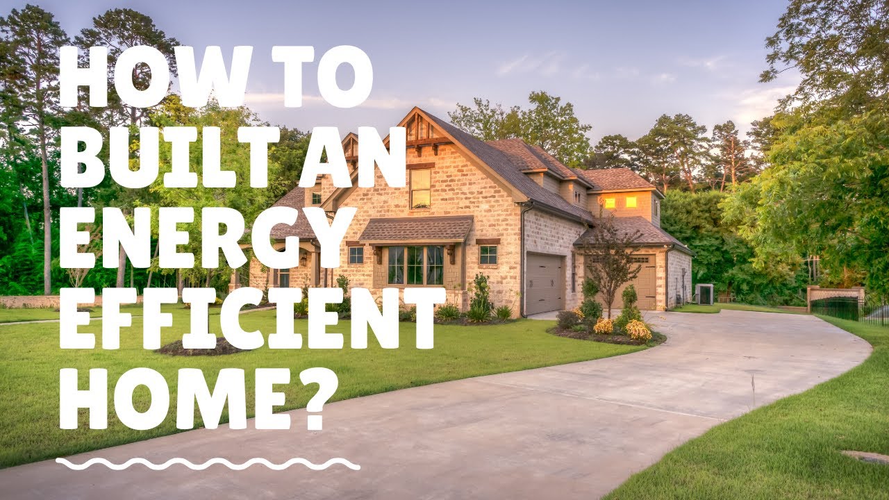 How to Built An Energy Efficient Home