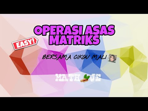 SIRI 3 : BAB 2 TING 5 MATH KSSM - OPERASI ASAS MATRIKS (TAMBAH, TOLAK & PENDARABAN DGN SUATU SKALA)