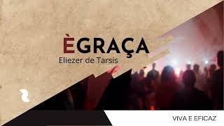 É Graça - Eliezer de Tarsis | Warley Florêncio