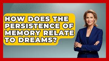 How Does The Persistence Of Memory Relate To Dreams? - Western Europe Explorer