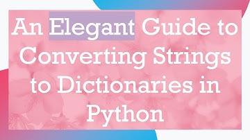 An Elegant Guide to Converting Strings to Dictionaries in Python