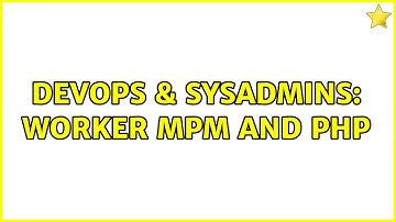 DevOps & SysAdmins: worker MPM and PHP (2 Solutions!!)