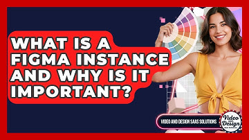 What Is A Figma Instance And Why Is It Important? - Video And Design Saas Solutions