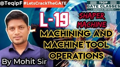 Lec - 19 | ME | Machine Tools (Manufacturing) by Mohit Sir | GATE by TEQIPFaculties LetsCrackTheGATE