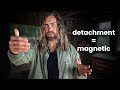 How mastering detachment will change your life my method