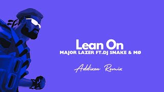 Major Lazer - Lean On (ft.MO & DJ Snake) [Addixon Remix]