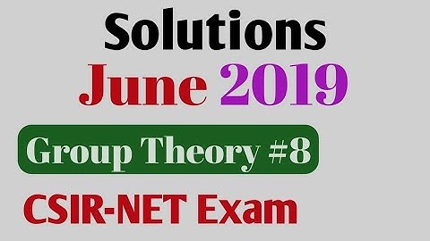 Solutions # Group Theory # June 2019 CSIRNET Exam