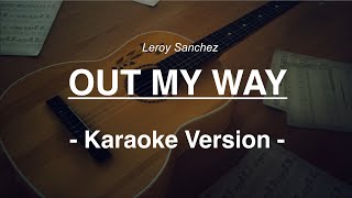 Leroy Sanchez-Out My Way(Ori karaoke vers)