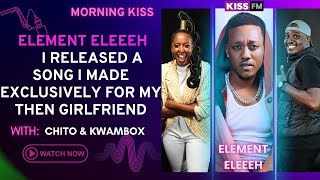 EXCLUSIVE : ELEMENT ELEEEH -  I RELEASED A SONG I MADE EXCLUSIVELY FOR MY THEN GIRLFRIEND