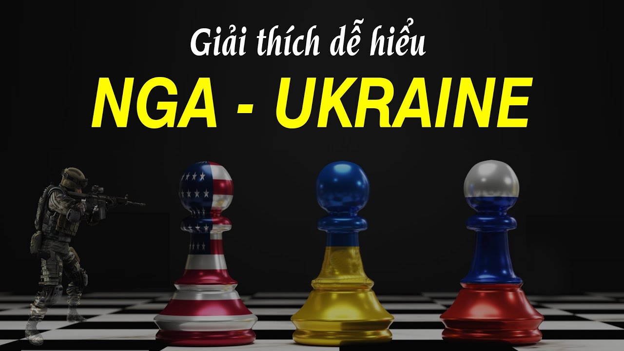 Giải thích mâu thuẫn Nga - Ukraine dễ hiểu trong 5 phút