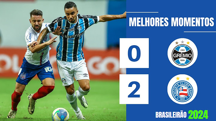 GRÊMIO 0 X 2 BAHIA | GOLS E MELHORES MOMENTOS | 23ª RODADA BRASILEIRÃO 2024