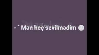 Heç sevilmedim mən